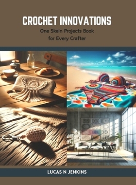 预订 Crochet Innovations: One Skein Projects Book for Every Crafter: 9798875889691