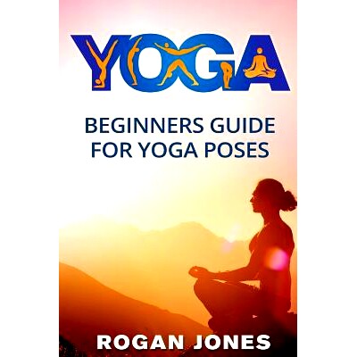 预订 Yoga: Beginners Guide - For Yoga Poses - Easy Steps And Pictures: 9781530427680