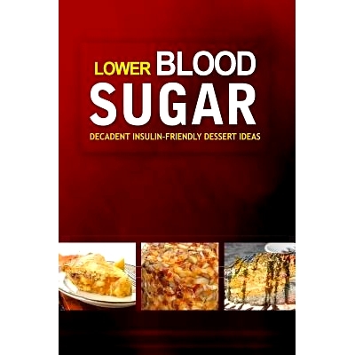 预订 Lower Blood Sugar ? Decadent Insulin-Friendly Dessert Ideas: Grain-Free, Sugar-Free Cookbook for Healthy Blood Suga