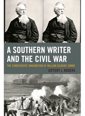 预订 A Southern Writer and the Civil War: The Confederate Imagination of William Gilmore Simms 南方作家与美国内战：威廉
