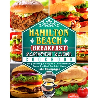 预订 Hamilton Beach Breakfast Sandwich Maker Cookbook: Tasty and Unique Recipes for Your Hamilton Beach Breakfast Sandwi