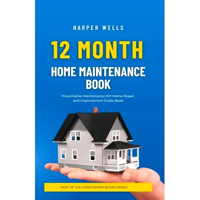 预订 12 Month Home Maintenance Book: Preventative Maintenance DIY Home Repair and Improvement Guide Book 12 个月家庭维护