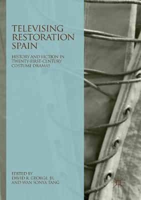 【预订】Televising Restoration Spain: History and Fiction in Twenty-First-Century Costume Dramas