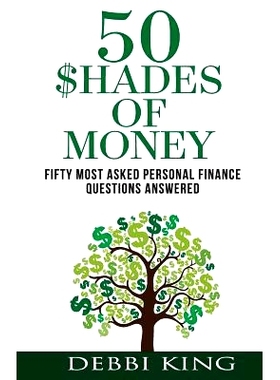预订 50 Shades of Money: Answering the 50 Most Asked Questions About Money: 9781482634044