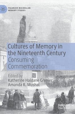 【预订】Cultures of Memory in the Nineteenth Century: Consuming Commemoration