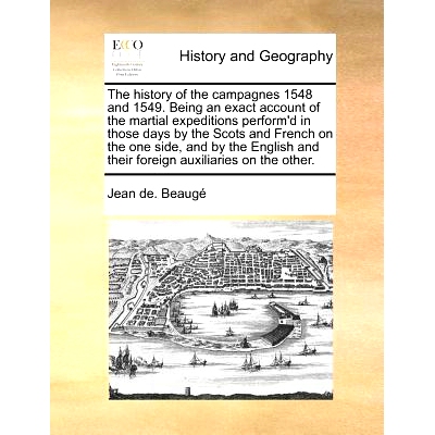 预订 The History of the Campagnes 1548 and 1549. Being an Exact Account of the Martial Expeditions Perform’d in Those D