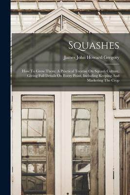 [预订]Squashes: How To Grow Them: A Practical Treatise On Squash Culture, Giving Full Details On Every Poi 9781019290767