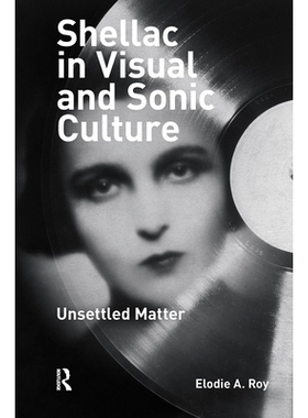 预订 Shellac in Visual and Sonic Culture: Unsettled Matter 视觉与声音文化中的虫胶：悬而未决的问题: 9789463729543