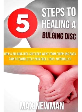 预订 5 Steps To Healing A Bulging Disc: How A Bulging Disc Sufferer Went From Crippling Back Pain To Completely Pain Fre