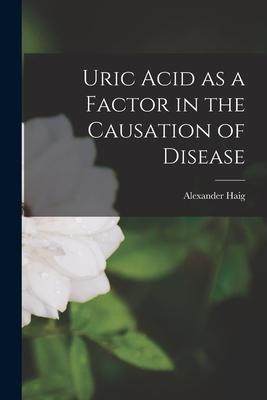 [预订]Uric Acid as a Factor in the Causation of Disease 9781015548534