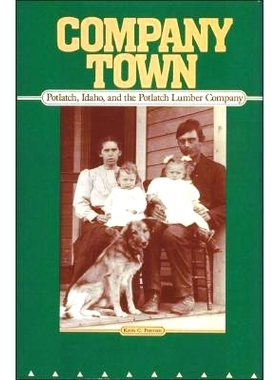 预订 Company Town: Potlatch, Idaho, and the Potlatch Lumber Company: 9780874220377