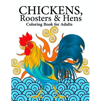 预订 Chickens, Roosters & Hens Coloring Book for Adults: A Really Relaxing Coloring Book to Calm Down & Relieve Stress:
