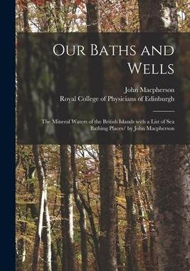 [预订]Our Baths and Wells: the Mineral Waters of the British Islands With a List of Sea Bathing Places/ by 9781015189201