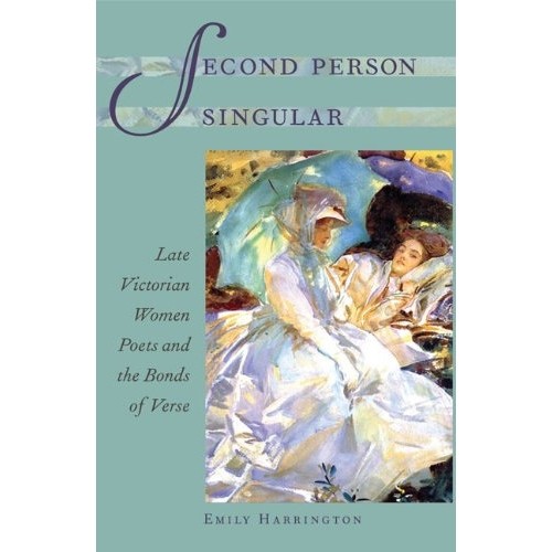 预订 Second Person Singular: Late Victorian Women Poets and the Bonds of Verse *人称单数：后维多利亚时期女诗人与诗歌: 97