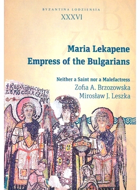预订 Maria Lekapene, Empress of the Bulgarians: Neither a Saint nor a Malefactress: 9788323344414
