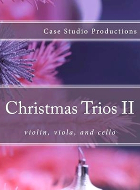 预订 Christmas Trios II - violin, viola, and cello: 9781500697440