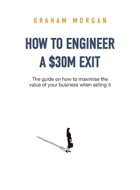 预订 How to Engineer a $30M Exit: The guide on how to maximise the value of your business when selling it: 9781922764355