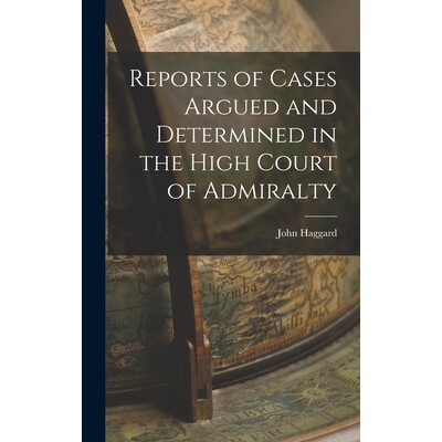 预订 Reports of Cases Argued and Determined in the High Court of Admiralty 9781017296952