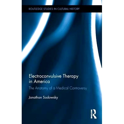预订 Electroconvulsive Therapy in America: The Anatomy of a Medical Controversy 美国的电休克*：*争议剖析（丛书）: