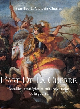 预订 L’Art De La Guerre: Batailles, stratégies et culture visuelle de la guerre: 9798894051888