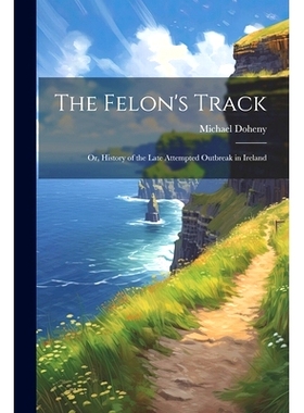 预订 The Felon’s Track; or, History of the Late Attempted Outbreak in Ireland: 9781022432185