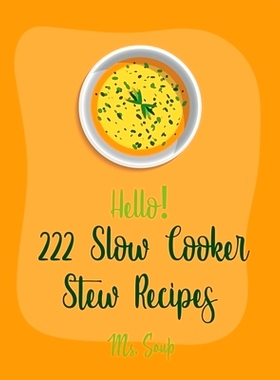 预订 Hello! 222 Slow Cooker Stew Recipes: Best Slow Cooker Stew Cookbook Ever For Beginners [Slow Cooker Mexican Cookboo