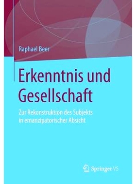 预订 Erkenntnis und Gesellschaft: Zur Rekonstruktion des Subjekts in emanzipatorischer Absicht: 9783658104467