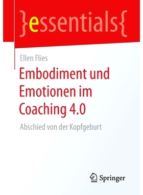 预订 Embodiment und Emotionen im Coaching 4.0: Abschied von der Kopfgeburt: 9783658308070