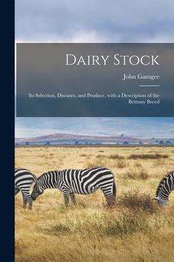 [预订]Dairy Stock; Its Selection, Diseases, and Produce, With a Description of the Brittany Breed 9781013742767