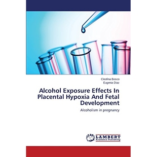 预订 Alcohol Exposure Effects In Placental Hypoxia And Fetal Development: 9783659573996