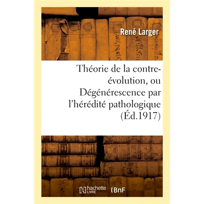 预订 Theorie de la Contre-Evolution, Ou Degenerescence Par L Heredite Pathologique 反进化论或病理遗传退化理论: 978201293