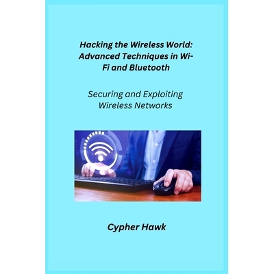 预订 Hacking the Wireless World: Securing and Exploiting Wireless Networks: 9781806253036