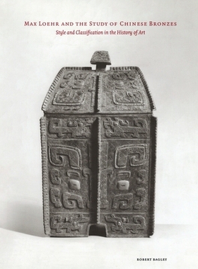 预订 Max Loehr and the Study of Chinese Bronzes: Style and Classification in the History of Art: 9781933947419