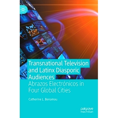 预订 Transnational Television and Latinx Diasporic Audiences: Abrazos Electrónicos in Four Global Cities 跨国电视与拉丁