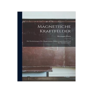 [预订]Magnetische Kraftfelder: Die Erscheinungen des Magnetismus, Elektromagnetismus und der Induktion Dar 9781016552301