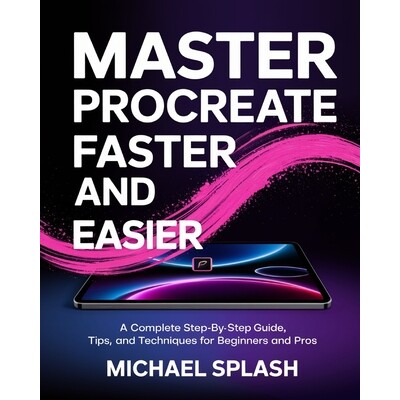 预订 Master Procreate Faster and Easier: A Complete Step-by-Step Guide, Tips, and Techniques for Beginners and Pros 9798