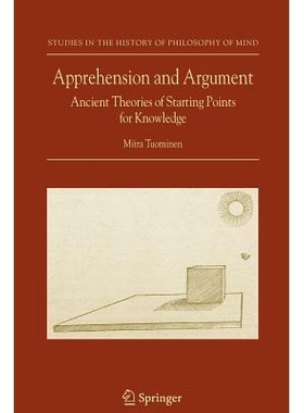 预订 Apprehension and Argument: Ancient Theories of Starting Points for Knowledge: 9789048172634