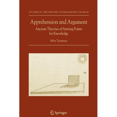 预订 Apprehension and Argument: Ancient Theories of Starting Points for Knowledge: 9789048172634