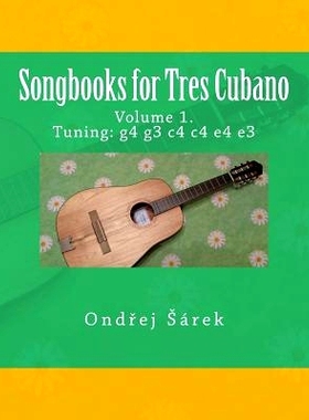 预订 Songbooks for Tres Cubano: volume 1. Tuning: g4 g3 c4 c4 e4 e3: 9781724958457