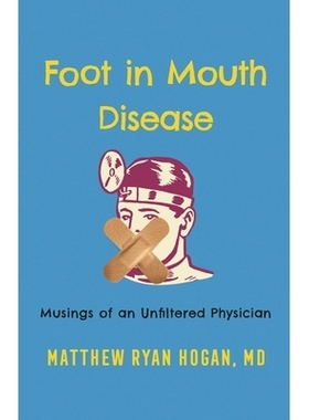 预订 Foot in Mouth Disease: Musings of an Unfiltered Physician 口蹄疫:一个未经过滤的医生的思考: 9781538197127