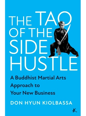 预订 The Tao of the Side Hustle: A Buddhist Martial Arts Approach to Your New Business: 9781637741962
