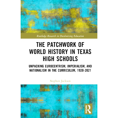 预订 The Patchwork of World History in Texas High Schools: Unpacking Eurocentrism, Imperialism, and Nationalism in the C