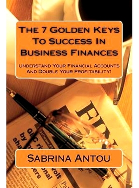 预订 The 7 Golden Keys To Success In Business Finances: Understand Your Financial Accounts And Double Your Profitability