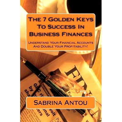 预订 The 7 Golden Keys To Success In Business Finances: Understand Your Financial Accounts And Double Your Profitability