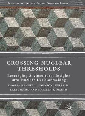 【预订】Crossing Nuclear Thresholds: Leveraging Sociocultural Insights Into Nuclear Decisionmaking