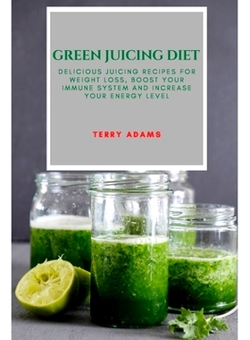 预订 Green Juicing Diet: Delicious Juicing Recipes for Weight Loss, Boost Your Immune System and Increase Your Energy Le