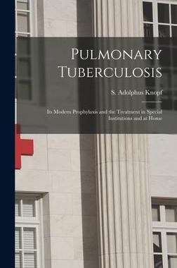 [预订]Pulmonary Tuberculosis [microform]: Its Modern Prophylaxis and the Treatment in Special Institutions 9781013338847