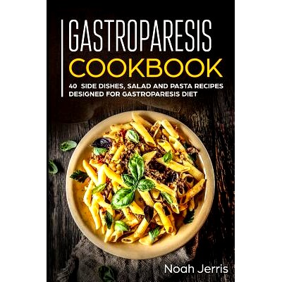 预订 Gastroparesis Cookbook: 40+ Side dishes, Salad and Pasta recipes designed for Gastroparesis diet