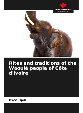 预订 Rites and traditions of the Waoulé people of Côte d’Ivoire Côte象牙海岸瓦烏爾人的儀式和傳統: 9786208277437