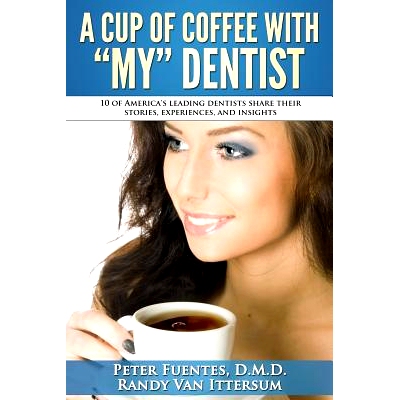 预订 A Cup Of Coffee With My Dentist: 10 of America’s leading dentists share their stories, experiences, and insights: